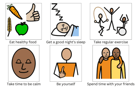 Eat healthy food, Get a good sleep, Take regular exercise, Take time to be calm, Be yourself, Spend time with friends