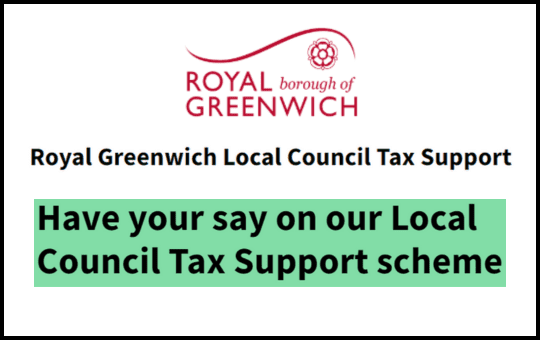 Royal Borough of Greenwich Local Council Tax Support Have your say on our Local Council Tax Support scheme