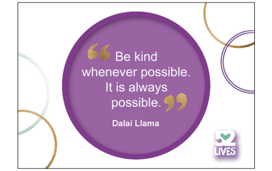 "Be kind whenever possible. It is always possible." Dalai Llama