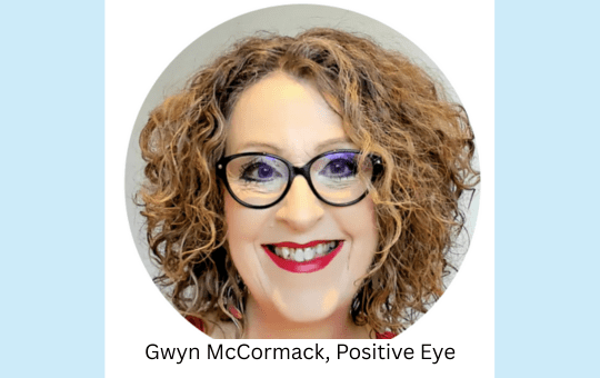 Gwyn McCormack from Positive Eye