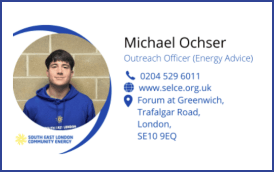 Michael Ochser, Outreach Officer for Energy Advice from South East London Community Energy (SELCE) Michael Ochser, Outreach Officer for Energy Advice from South East London Community Energy (SELCE)