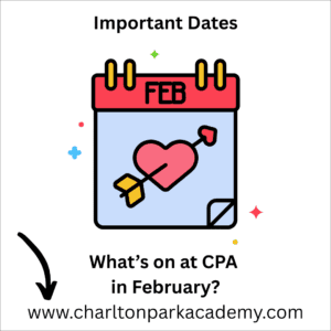 Important Dates What's on at CPA in February? www.charltonparkacademy.com