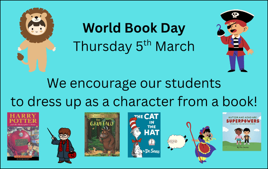 World Book Day Thursday 5th March We encourage our students to dress up as a character from a book!