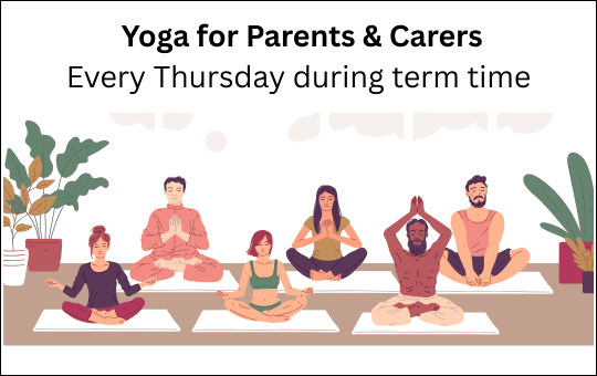 Yoga for Parents & Carers Every Thursday during term time