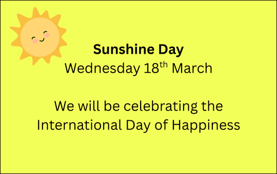Sunshine Day Wednesday 18th March. We will be celebrating the International Day of Happiness.