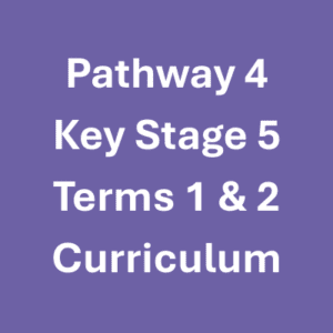 Pathway 4 KS5 Terms 1 & 2 Curriculum Pathway 4 KS5 Terms 1 & 2 Curriculum