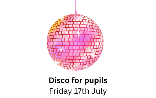 Disco for pupils Friday 17th July Disco for pupils Friday 17th July