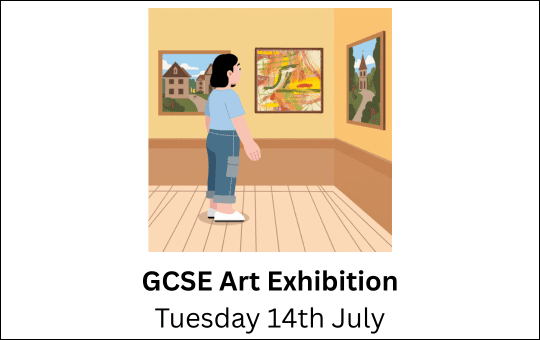 GCSE Art Exhibition Tuesday 14th July GCSE Art Exhibition Tuesday 14th July