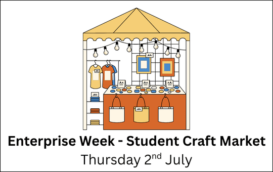 Enterprise Week - Student Craft Market Thursday 2nd July Enterprise Week - Student Craft Market Thursday 2nd July