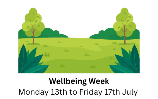 Wellbeing Week Monday 13th to Friday 17th July Wellbeing Week Monday 13th to Friday 17th July