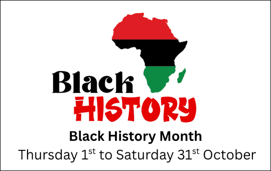 Black History Month Thursday 1st to Saturday 31st October 2026 Black History Month Thursday 1st to Saturday 31st October 2026