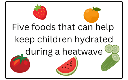 Five foods that can help keep children hydrated during a heatwave Five foods that can help keep children hydrated during a heatwave